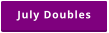 July Doubles