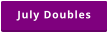 July Doubles