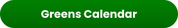 Greens Calendar
