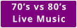 70’s vs 80’s Live Music