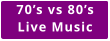 70’s vs 80’s Live Music