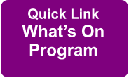Quick Link What’s On Program